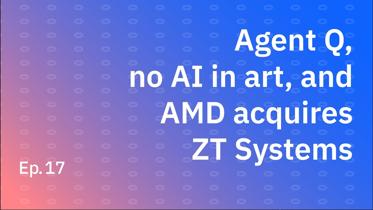 ENSPIRING.ai: Agent Q, no AI in art, and AMD acquires ZT Systems